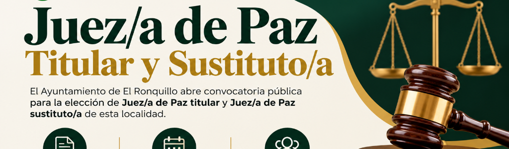 ANUNCIO CONVOCATORIA PÚBLICA DESTINADA A CUBRIR LA VACANTE DEL JUEZ DE  PAZ TITULAR Y SUSTITUTO DE EL RONQUILLO